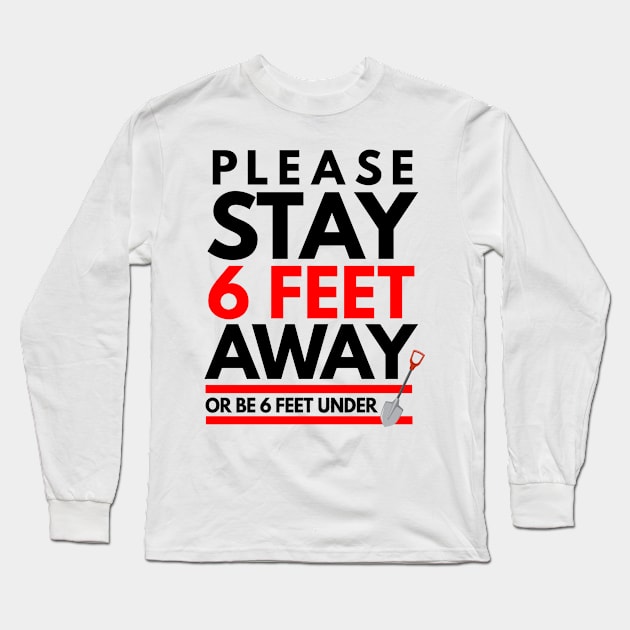 Please Stay 6feet Away Long Sleeve T-Shirt by Coffee Addict